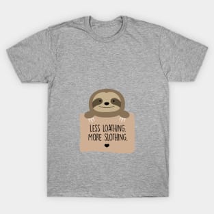 Less loathing. More slothing. T-Shirt